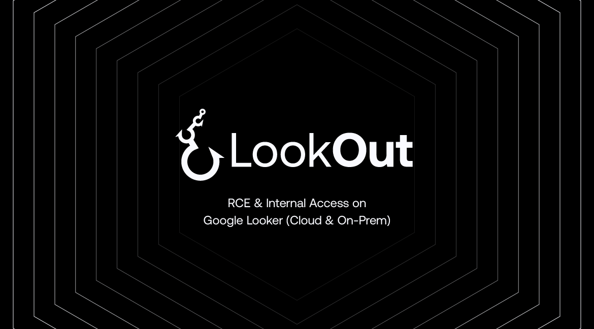 LookOut: Discovering RCE and Internal Access on Looker (Google Cloud & On-Prem) image